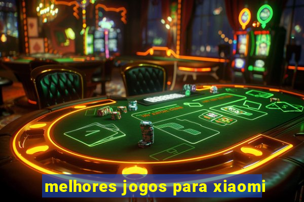 melhores jogos para xiaomi